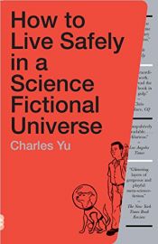 book cover of How to Live Safely in a Science Fictional Universe by Charles Yu