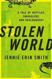book cover of Stolen World: A Tale of Reptiles, Smugglers, and Skulduggery by Jennie Erin Smith