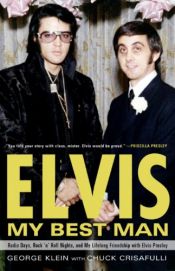 book cover of Elvis: My Best Man: Radio Days, Rock 'n' Roll Nights, and My Lifelong Friendship with Elvis Presley by Chuck Crisafulli|George Klein