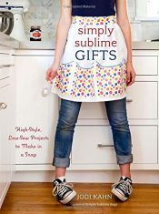 book cover of Simply Sublime Gifts: High-Style, Low-Sew Projects to Make in a Snap by Jodi Kahn