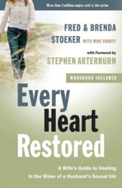 book cover of Every Heart Restored: A Wife's Guide to Healing in the Wake of a Husband's Sexual Sin (The Every Man Series) by Brenda Stoeker|Fred Stoeker|Mike Yorkey|Stephen Arterburn