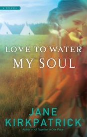 book cover of Love to water my soul by Jane Kirkpatrick