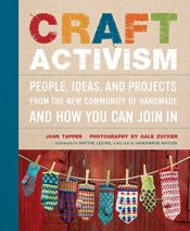 book cover of Craft activism : people, ideas and projects from the new community of handmade and how you can join in by Joan Tapper