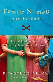 book cover of Female Nomad and Friends: Tales of Breaking Free and Breaking Bread Around the World by Rita Golden Gelman