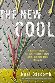 book cover of The New Cool: A Visionary Teacher, His FIRST Robotics Team, and the Ultimate Battle of Smarts by Neal Bascomb