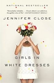 book cover of Girls in White Dresses by Jennifer Close