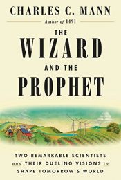 book cover of The Wizard and the Prophet: Two Remarkable Scientists and Their Dueling Visions to Shape Tomorrow's World by Charles C. Mann