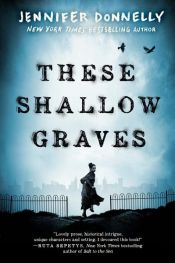book cover of These Shallow Graves by Jennifer Donnelly