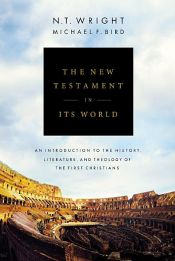 book cover of The New Testament in Its World by Michael F. Bird|N. T. Wright