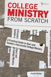 book cover of College Ministry from Scratch: A Practical Guide to Start and Sustain a Successful College Ministry by Chuck Bomar