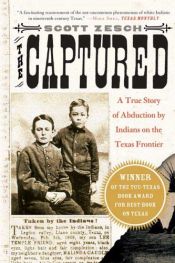 book cover of The Captured: A True Story of Abduction by Indians on the Texas Frontier by Scott Zesch