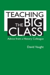 book cover of Teaching the Big Class: Advice from a History Colleague by David Vaught