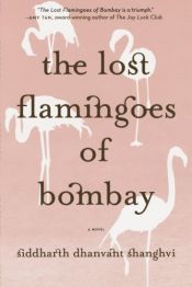 book cover of The Lost Flamingoes of Bombay by Siddharth Dhanvant Shanghvi