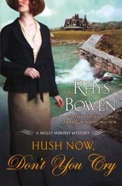 book cover of Hush now, don't you cry by Rhys Bowen