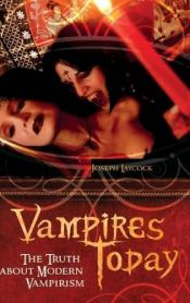 book cover of Vampires Today: The Truth about Modern Vampirism by Joseph P. Laycock