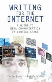 book cover of Writing for the Internet : a guide to real communication in virtual space by Bob Schaller|Craig Baehr