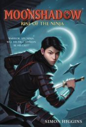 book cover of Moonshadow: Rise of the Ninja by Simon Higgins