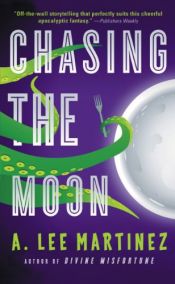 book cover of Chasing the Moon by A. Lee Martinez