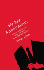book cover of We Are Anonymous: Inside the Hacker World of LulzSec, Anonymous, and the Global Cyber Insurgency by Parmy Olson