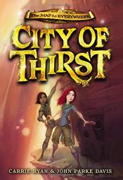 book cover of City of Thirst by Carrie Ryan|John Parke Davis