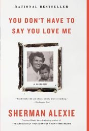 book cover of You Don't Have to Say You Love Me by Sherman Alexie