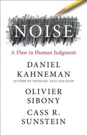 book cover of Noise by Cass R. Sunstein|Daniel Kahneman|Olivier Sibony