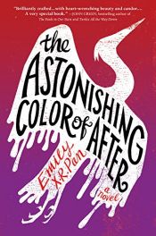 book cover of The Astonishing Color of After by Emily X.R. Pan