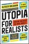 Utopia for Realists: How We Can Build the Ideal World