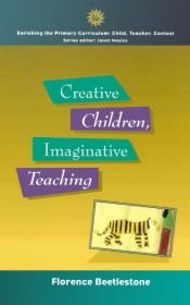 book cover of Creative Children, Imaginative Teaching by Florence Beetlestone