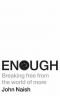 Enough: Breaking Free from the World of More