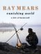 Ray Mears Vanishing World: A Life of Bushcraft