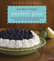 book cover of Perfect Pies: The Best Sweet and Savory Recipes from America's Pie-Baking Champion by Michele Stuart