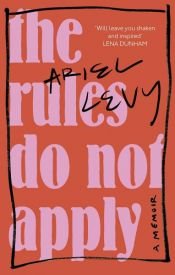 book cover of The Rules Do Not Apply by Ariel Levy