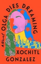book cover of Olga Dies Dreaming by Xochitl Gonzalez