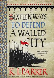 book cover of Sixteen Ways to Defend a Walled City by K. J. Parker