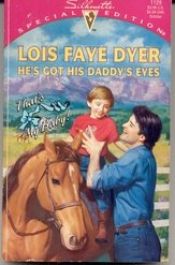 book cover of He's Got His Daddy's Eyes by Lois Faye Dyer