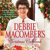 book cover of Debbie Macomber's Christmas Cookbook: Favorite Recipes and Holiday Traditions from My Home to Yours by Debbie Macomber