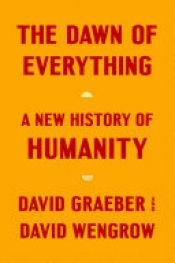 book cover of The Dawn of Everything by David Graeber|David Wengrow