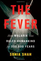 book cover of The Fever: How Malaria Has Ruled Humankind for 500,000 Years by Sonia Shah