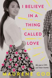 book cover of I Believe in a Thing Called Love by Maurene Goo