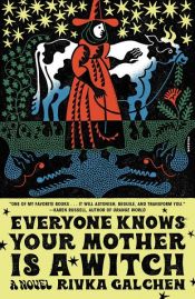 book cover of Everyone Knows Your Mother Is a Witch by Rivka Galchen