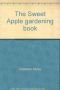 The Sweet Apple gardening book (Doubleday dolphin book)