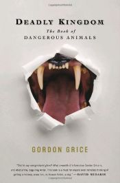 book cover of Deadly Kingdom: The Book of Dangerous Animals by Gordon Grice