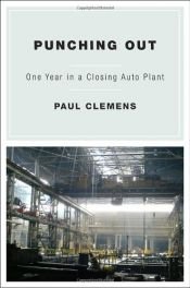 book cover of Punching Out: One Year in a Closing Auto Plant by Paul Clemens