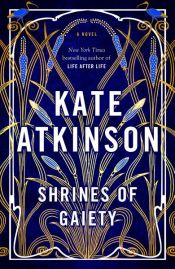 book cover of Shrines of Gaiety by Kate Atkinson