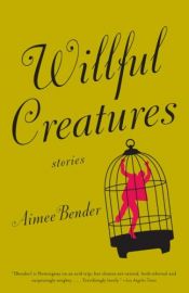 book cover of Willful Creatures by Aimee Bender