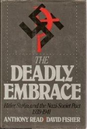book cover of The Deadly Embrace - Hitler, Stalin, and the Nazi-Soviet Pact 1939-1941 by Anthony Read|David Fisher