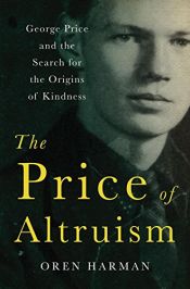 book cover of The price of altruism : George Price and the search for the origins of kindness by Oren Harman