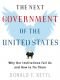 The Next Government of the United States: Why Our Institutions Fail Us and How To Fix Them