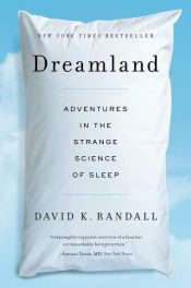book cover of Dreamland: Adventures in the Strange Science of Sleep by David K. Randall